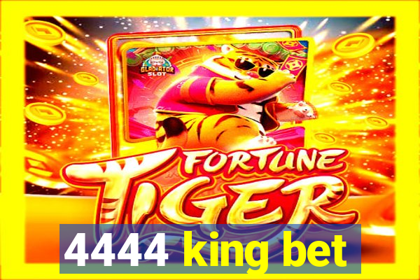 4444 king bet